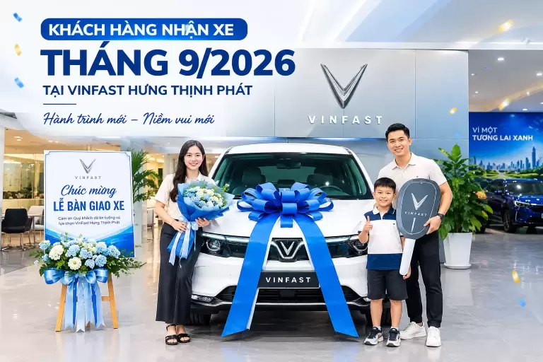 Khách hàng nhận xe tháng 9/2026 tại VinFast Hưng Thịnh Phát