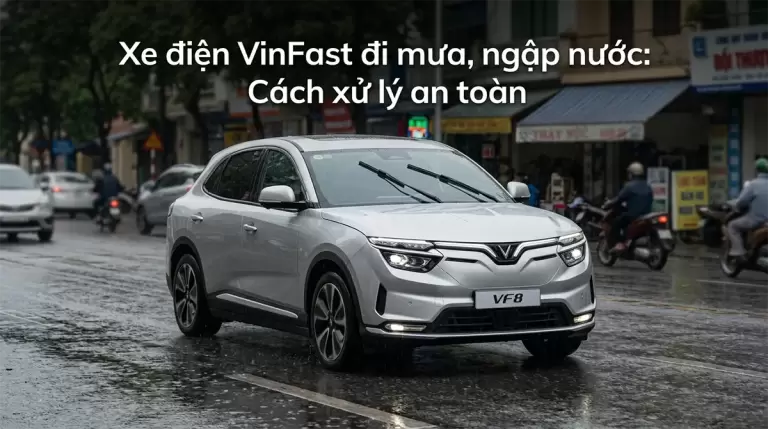 Xe điện VinFast đi mưa, ngập nước: Cách xử lý an toàn